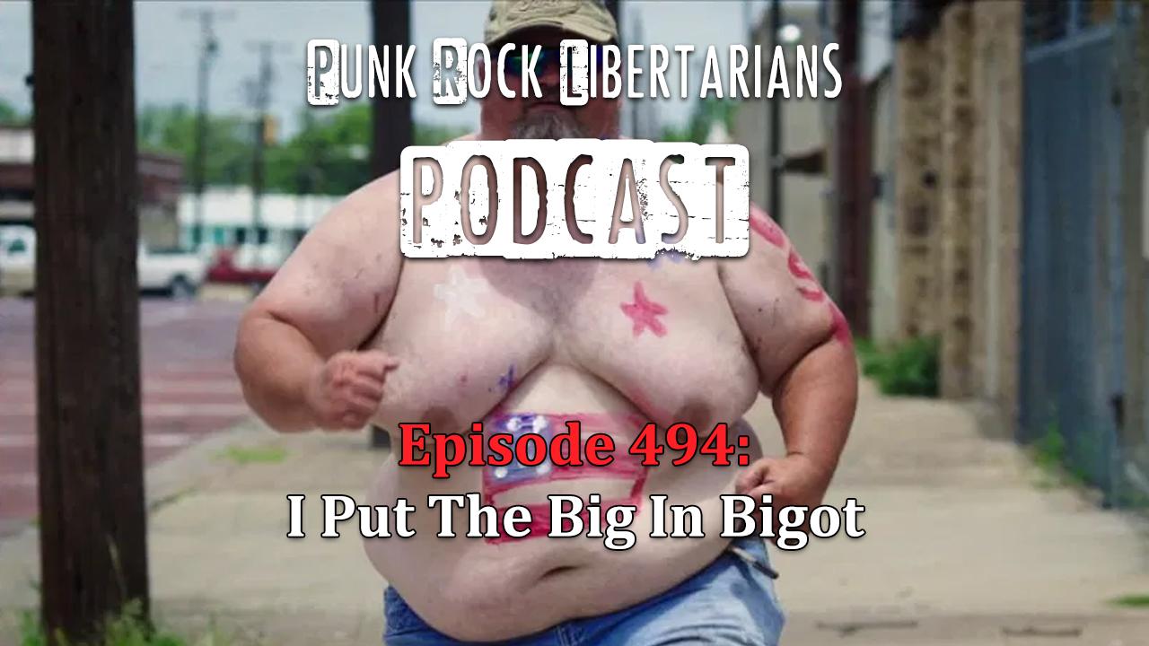 PRL Podcast Episode 494: I Put The Big In Bigot