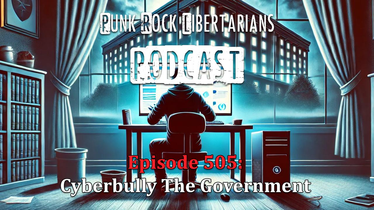 PRL Podcast Episode 505: Cyberbully the Government